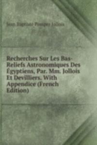 Recherches Sur Les Bas-Reliefs Astronomiques Des Egyptiens, Par. Mm. Jollois Et Devilliers. With Appendice (French Edition)