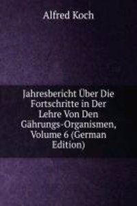 Jahresbericht Uber Die Fortschritte in Der Lehre Von Den Gahrungs-Organismen, Volume 6 (German Edition)