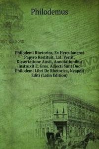 Philodemi Rhetorica, Ex Herculanensi Papyro Restituit, Lat. Vertit, Dissertatione Auxit, Annotationibus Instruxit E. Gros. Adjecti Sunt Duo Philodemi Libri De Rhetorica, Neapoli Editi (Latin Edition)