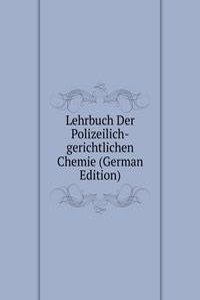 Lehrbuch Der Polizeilich-gerichtlichen Chemie (German Edition)