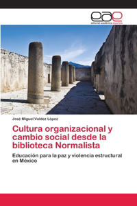 Cultura organizacional y cambio social desde la biblioteca Normalista