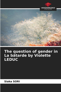 The question of gender in La bâtarde by Violette LEDUC