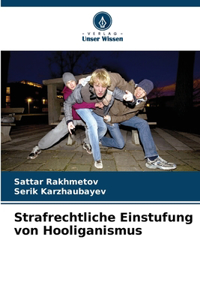 Strafrechtliche Einstufung von Hooliganismus