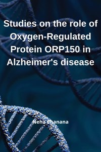 Studies on the role of Oxygen-Regulated Protein ORP-150 in Alzheimer's' disease