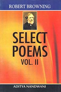 Robert Browning???Select Poems, Vol. II,