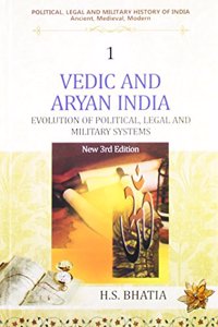 Vedic and Aryan India (New 3rd Edn.)  Evolution of Political, Legal and Military Systems (Vol. 1 : Political, Legal and Military History of India)