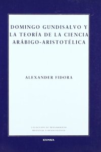 Domingo Gundisalvo y la teoria de la ciencia arabigo-aristotelica/ Domingo Gundisalvo and the theory of the Arab-Aristotelian science (Pensamiento Medieval Y Renacentista)