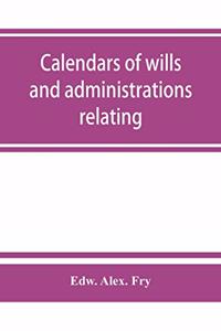 Calendars of wills and administrations relating to the counties of Devon and Cornwall, proved in the Consistory Court of the Bishop of Exeter, 1532-1800, now preserved in the Probate Registry at Exeter