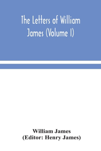 letters of William James (Volume I)