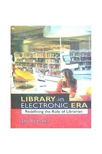 Library in Electronic Era: redefining the role of Librarian