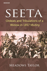 Seeta: Ordeals and Tribulations of a Widow in 1857 Mutiny