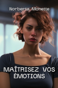 Maîtrisez Vos Émotions