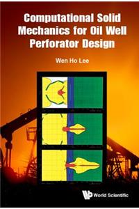 Computational Solid Mechanics for Oil Well Perforator Design