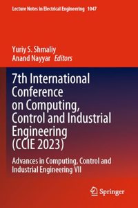7th International Conference on Computing, Control and Industrial Engineering (Ccie 2023): Advances in Computing, Control and Industrial Engineering VII