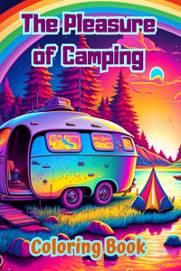 Pleasure of Camping Coloring Book for Nature and Outdoor Lovers Amazing Designs for Relaxation
