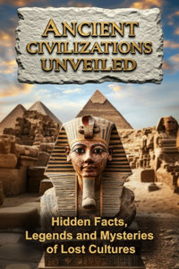 Ancient Civilizations Unveiled