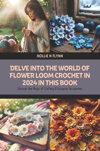 Delve into the World of Flower Loom Crochet in 2024 in this Book