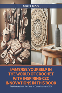 Immerse Yourself in the World of Crochet with Inspiring C2C Innovations in this Book