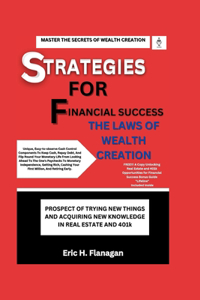 Strategies for Financial Success: THE LAWS OF WEALTH CREATION PROSPECT OF TRYING NEW THINGS AND ACQUIRING NEW KNOWLEDGE IN REAL ESTATE AND 401k