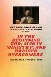 In The Beginning God; Man in Ministry, and Bruised Overcomers