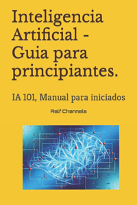 Inteligencia Artificial - Guia para principiantes.