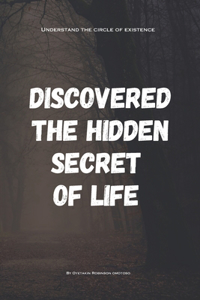 Discovered The Hidden Secret Of Life