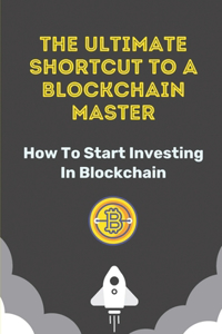 Ultimate Shortcut To A Blockchain Master