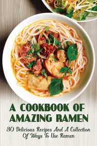 A Cookbook Of Amazing Ramen