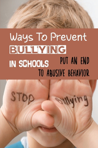 Ways To Prevent Bullying In Schools: Put An End To Abusive Behavior: Kindness Matters