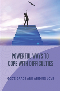 Powerful Ways To Cope With Difficulties