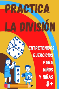 Practica la División. Entretenidos ejercicios para niños y niñas 8+