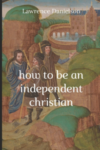 How to Be an Independent Christian