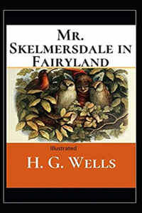 Mr.Skelmersdale in Fairyland Illustrated