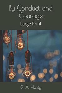 By Conduct and Courage: Large Print