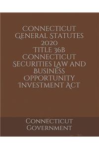 Connecticut General Statutes 2020 Title 36b Connecticut Securities Law and Business Opportunity Investment Act