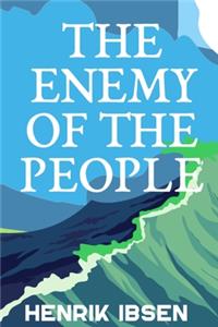 THE ENEMY OF THE PEOPLE Henrik Ibsen