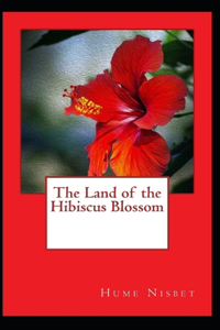 The Land of the Hibiscus Blossom Illustrated