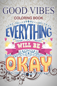 Good Vibes Coloring Book Everything will be okay