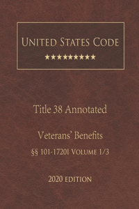 United States Code Annotated Title 38 Veterans' Benefits 2020 Edition §§101 - 1720I Volume 1/3