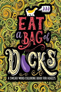 A Swear Word Coloring Book for Adults Eat A Bag of D cks