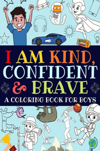 I Am Kind, Confident and Brave A Coloring Book For Boys