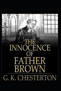 The Innocence of Father Brown (Annotated Original Edition)