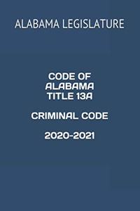 Code of Alabama Title 13a Criminal Code 2020-2021