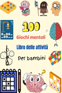 100 Giochi mentali Libro delle attività Per bambini