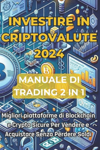 Investire in Criptovalute 2024 Manuale di Trading Aggiornato 2 Libri in 1