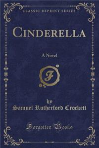 Cinderella: A Novel (Classic Reprint)