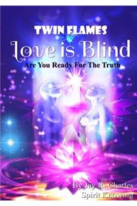 Twin Flames Love Is Blind Are You Ready for the Truth