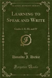 Learning to Speak and Write, Vol. 1: Grades I, II, III, and IV (Classic Reprint)