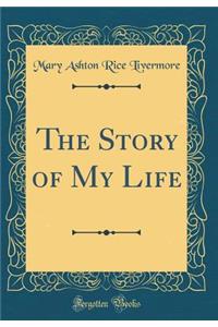 The Story of My Life (Classic Reprint)