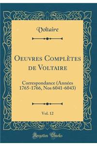 Oeuvres Complï¿½tes de Voltaire, Vol. 12: Correspondance (Annï¿½es 1765-1766, Nos 6041-6043) (Classic Reprint)